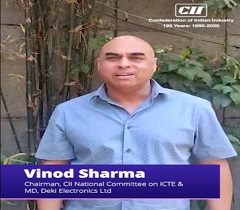 Good News for the Electronics Manufacturing Sector: Vinod Sharma, Chairman, CII National Committee on ICTE